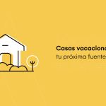 Casas vacacionales: Tu próxima fuente de ingresos